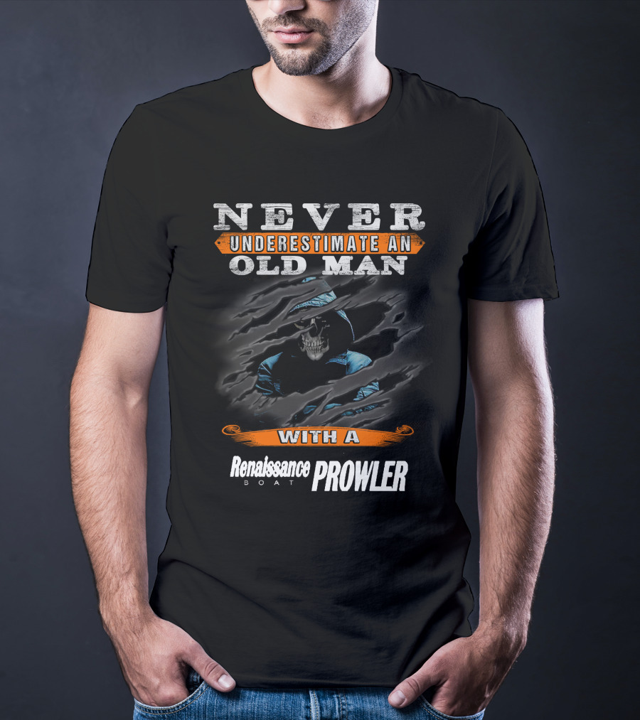 NEVER UNDERESTIMATE AN OLD MAN WITH A Renaissance BOAT PROWLER T-Shirt