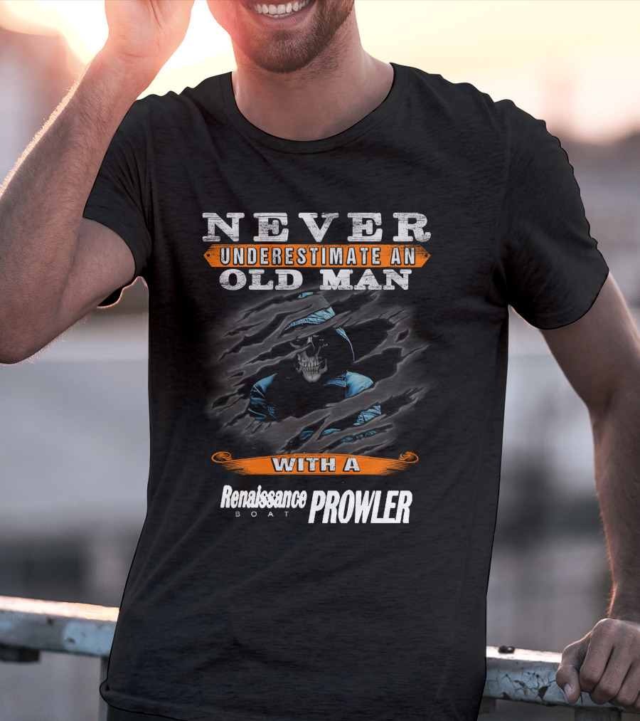 NEVER UNDERESTIMATE AN OLD MAN WITH A Renaissance BOAT PROWLER T-Shirt