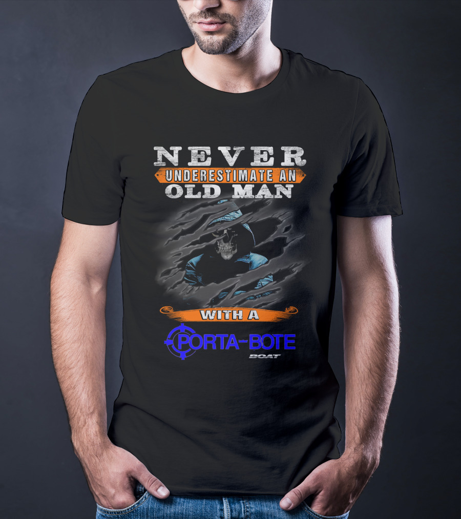 NEVER UNDERESTIMATE AN OLD MAN WITH A PORTA-BOTE BOAT T-Shirt