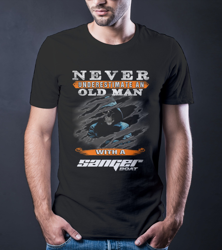 NEVER UNDERESTIMATE AN OLD MAN WITH A SANGER BOAT T-Shirt