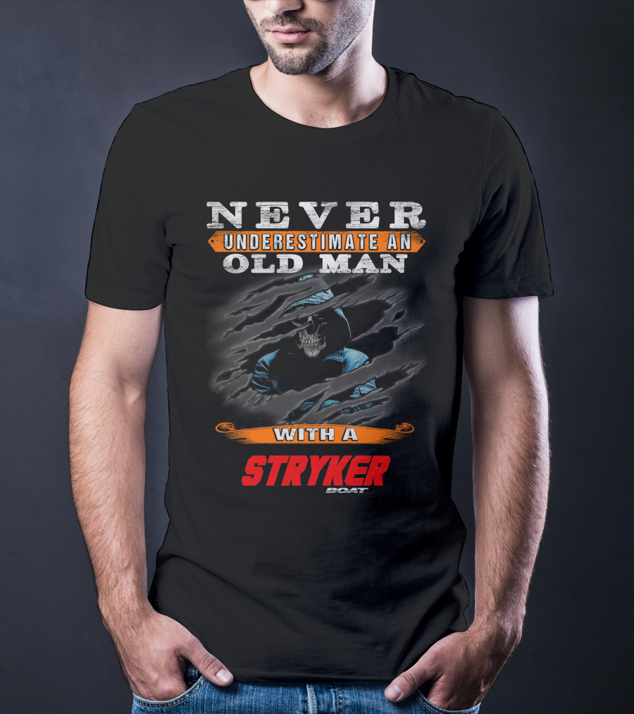 NEVER UNDERESTIMATE AN OLD MAN WITH A STRYKER BOAT T-Shirt