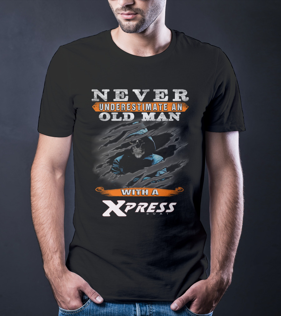 NEVER UNDERESTIMATE AN OLD MAN WITH A XPRESS BOAT T-Shirt