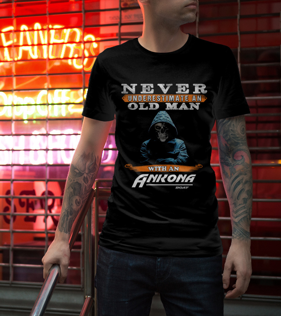 NEVER UNDERESTIMATE AN OLD MAN WITH AN ANKONA BOAT T-Shirt