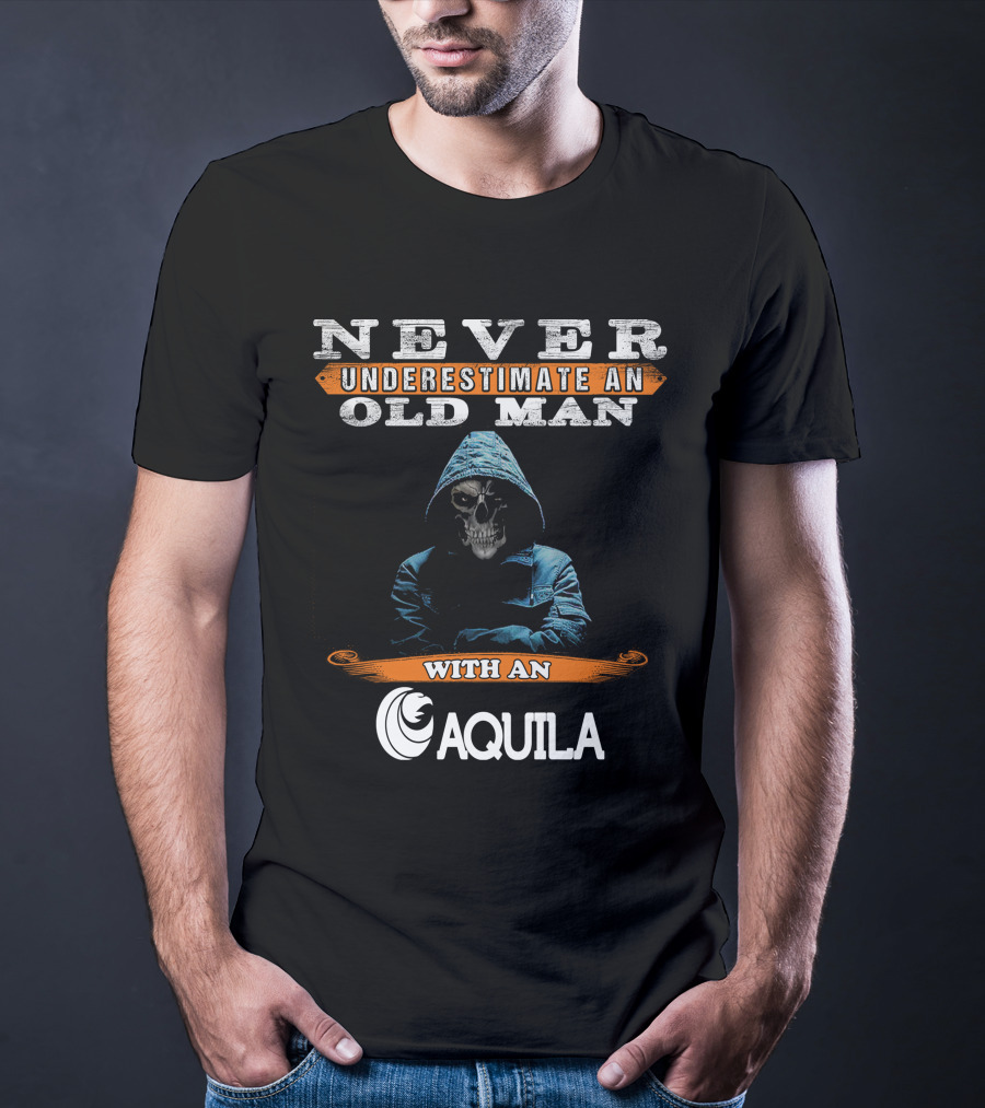 NEVER UNDERESTIMATE AN OLD MAN WITH AN AQUILA T-Shirt