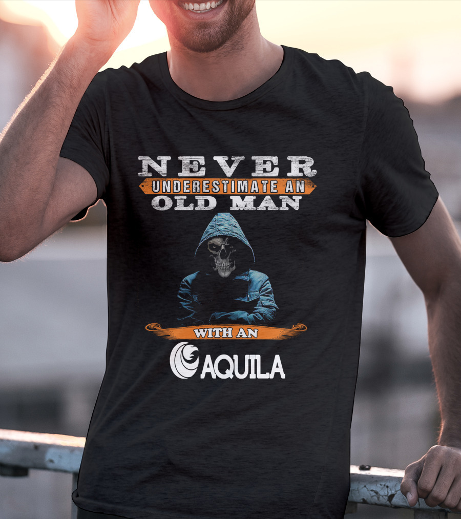 NEVER UNDERESTIMATE AN OLD MAN WITH AN AQUILA T-Shirt