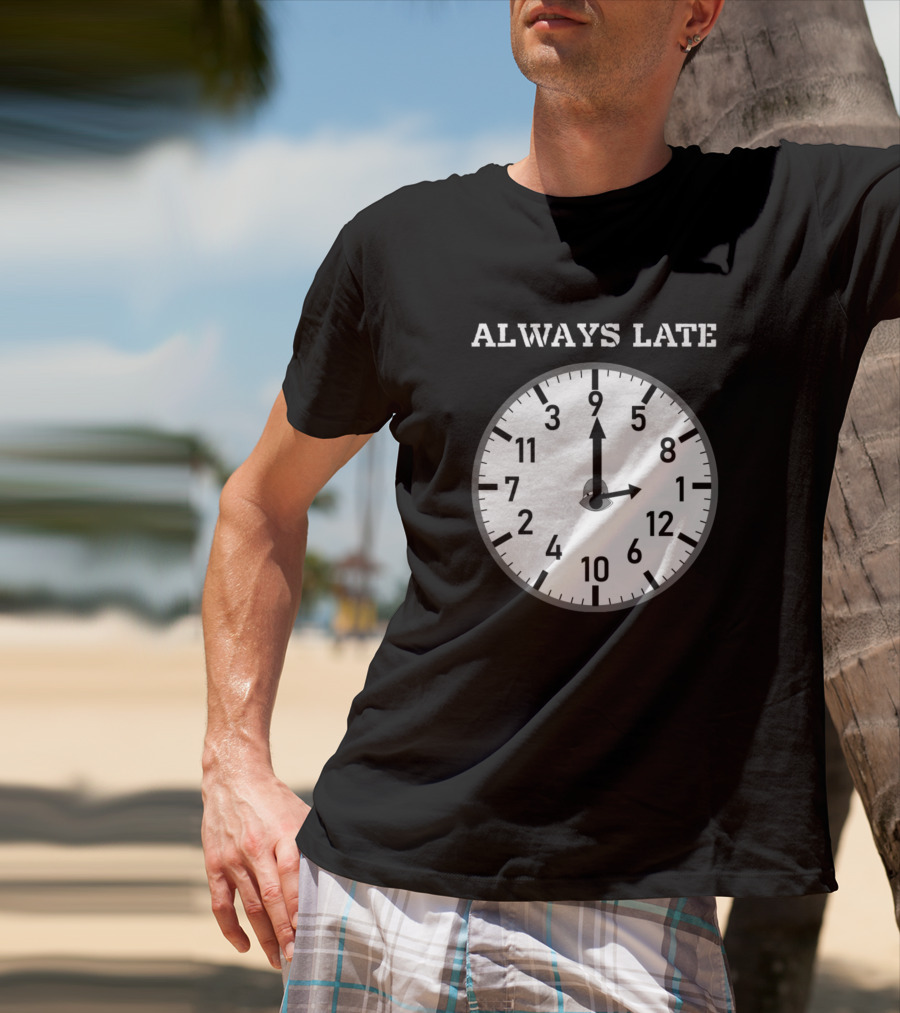Always Late Clock Image With Classic Numerals T-Shirt