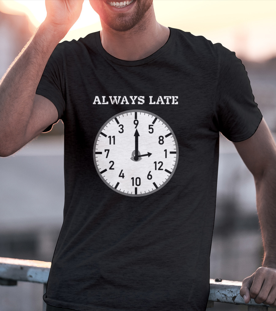 Always Late Clock Image With Classic Numerals T-Shirt