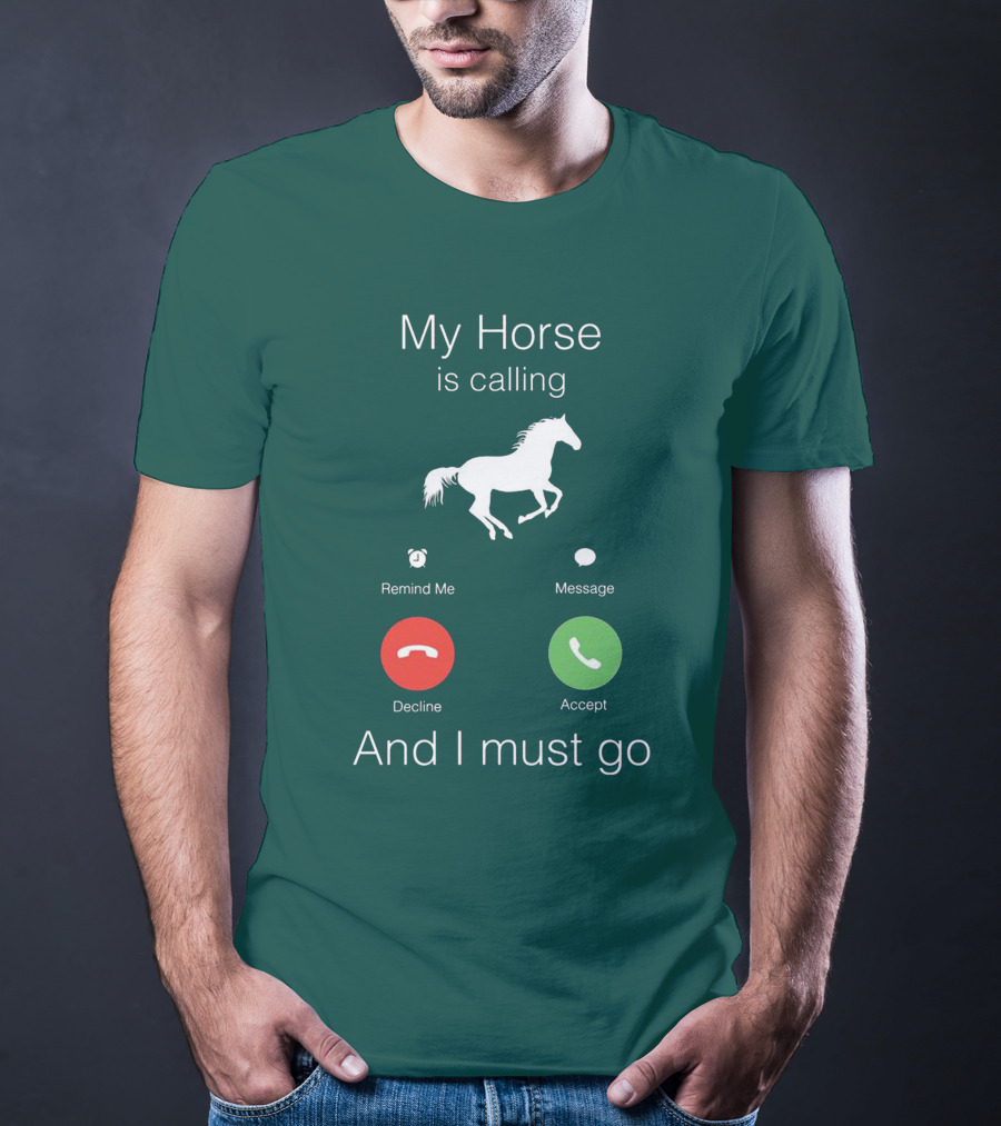 My Horse Is Calling And I Must Go T-Shirt