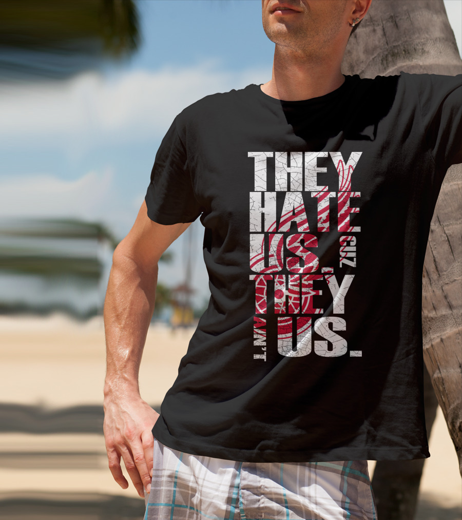 They Hate Us 'Cuz They Ain't Us Detroit Red Wings T-Shirt