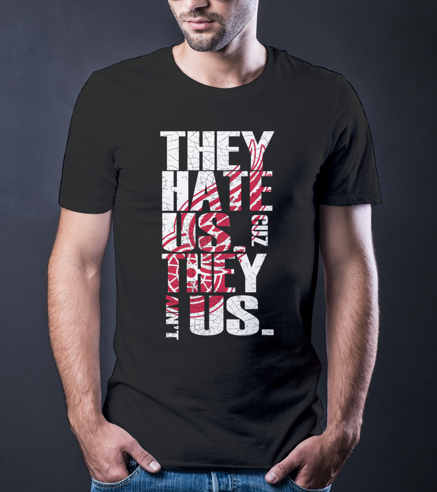 They Hate Us 'Cuz They Ain't Us Detroit Red Wings T-Shirt