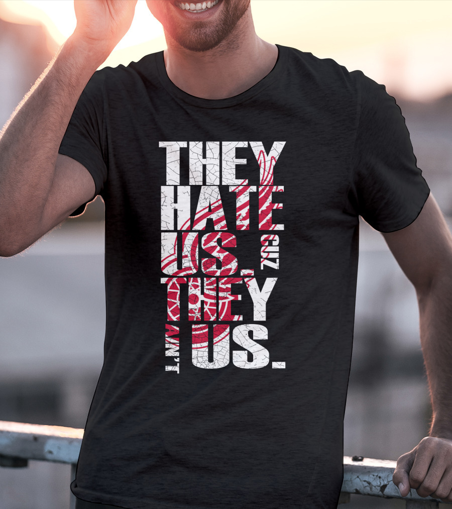 They Hate Us 'Cuz They Ain't Us Detroit Red Wings T-Shirt