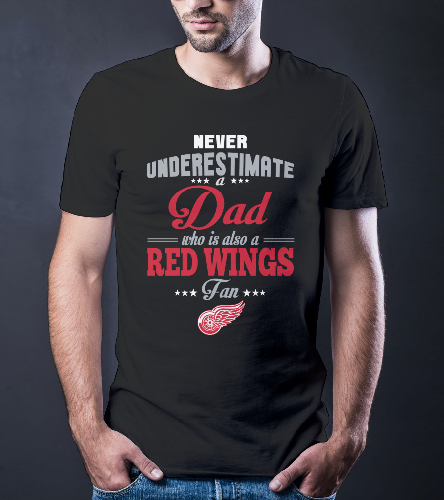 Never Underestimate A Dad Who Is Also A Red Wings Fan T-Shirt
