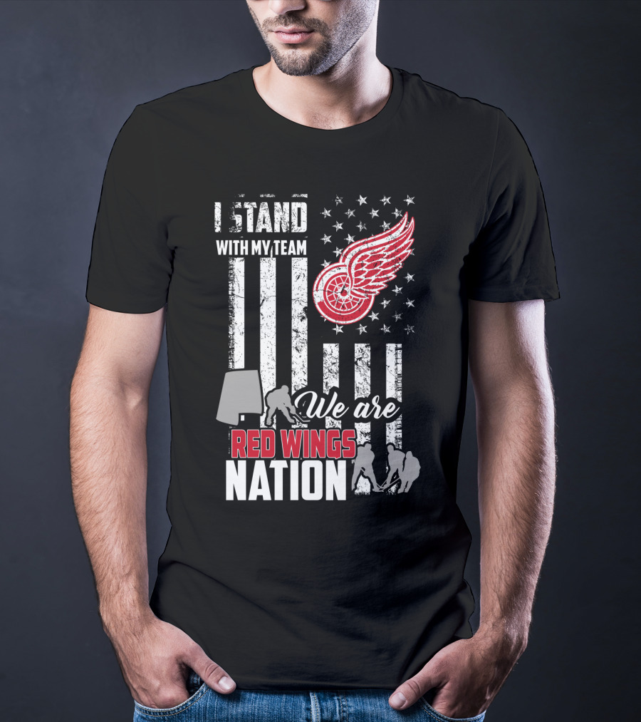 I Stand With My Team We Are Red Wings Nation Detroit Red Wings T-Shirt