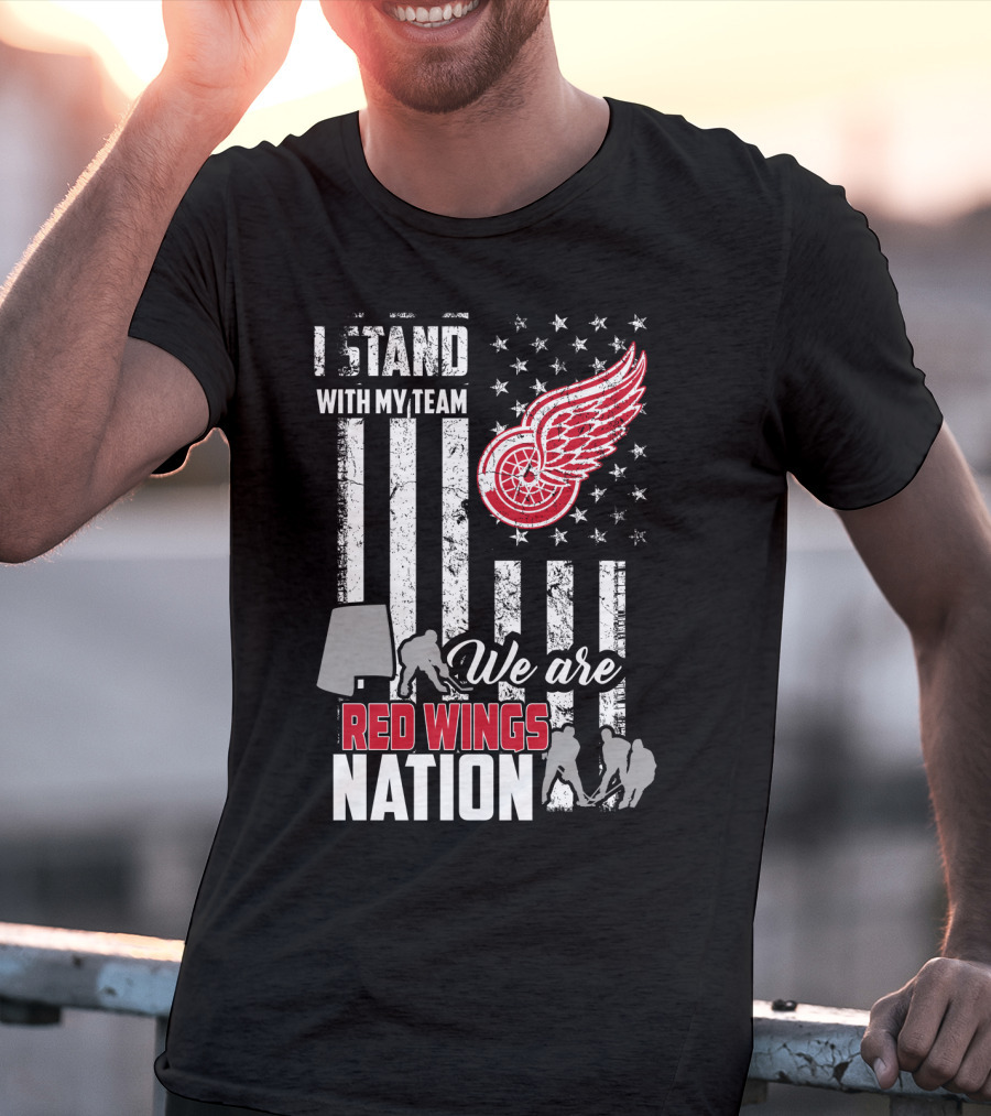 I Stand With My Team We Are Red Wings Nation Detroit Red Wings T-Shirt