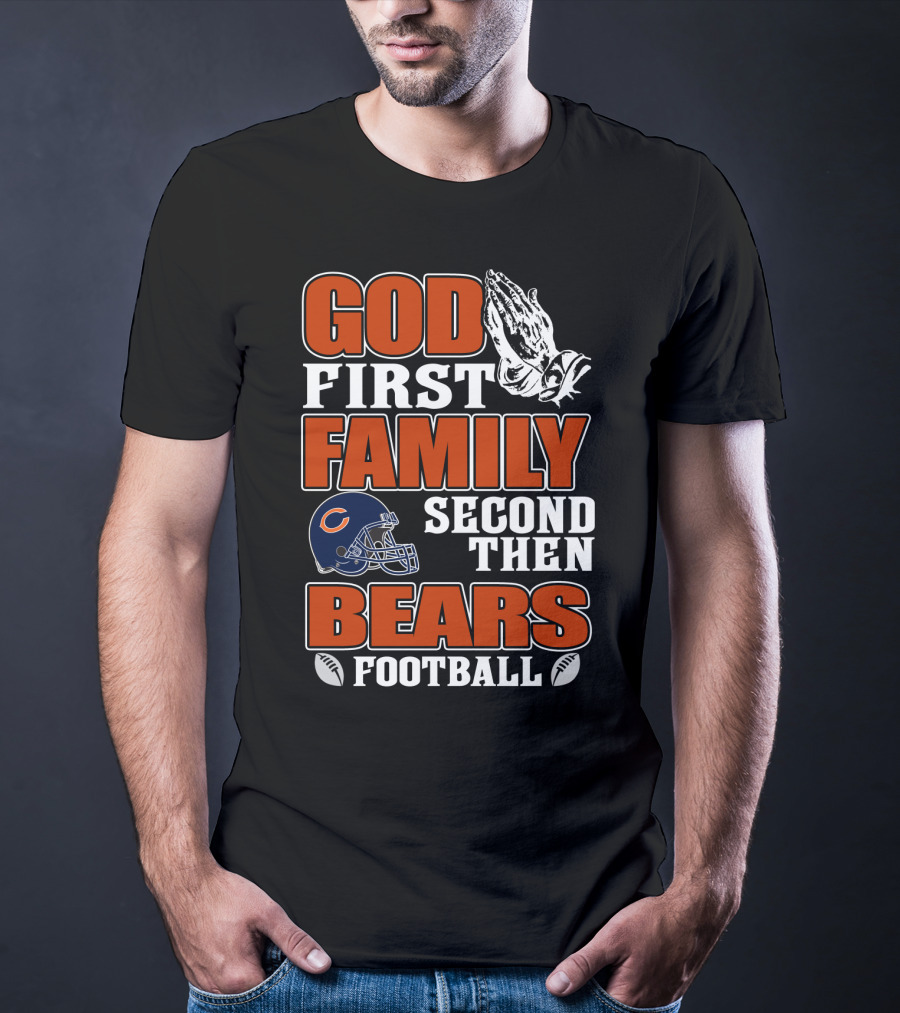God First Family Second Then Bears Football Chicago Bears T-Shirt