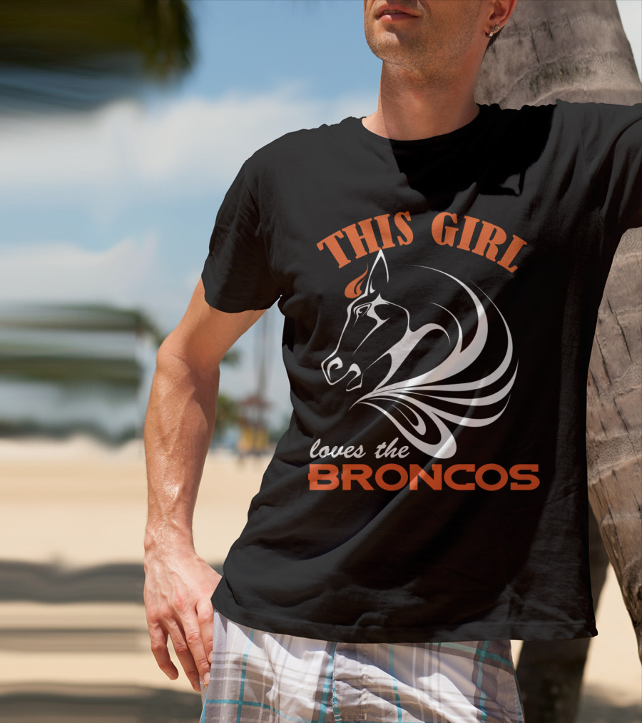 This Girl Loves The Broncos T-Shirt