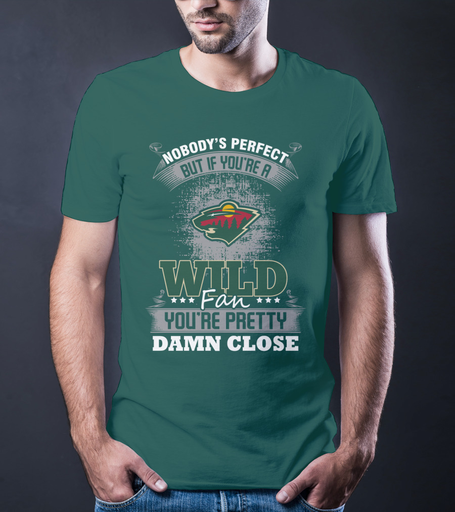 Nobody's Perfect But If You're A Wild Fan You're Pretty Damn Close Minnesota Wild T-Shirt