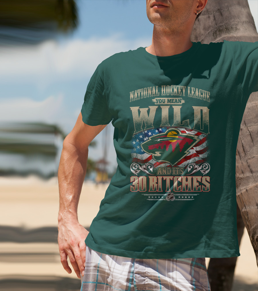National Hockey League You Mean Minnesota Wild And Its 30 Bitches T-Shirt