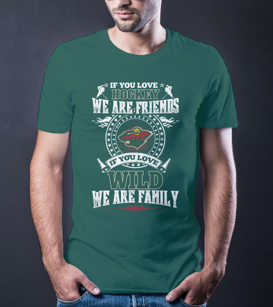 If You Love Hockey We Are Friends If You Love Wild We Are Family Minnesota Wild T-Shirt