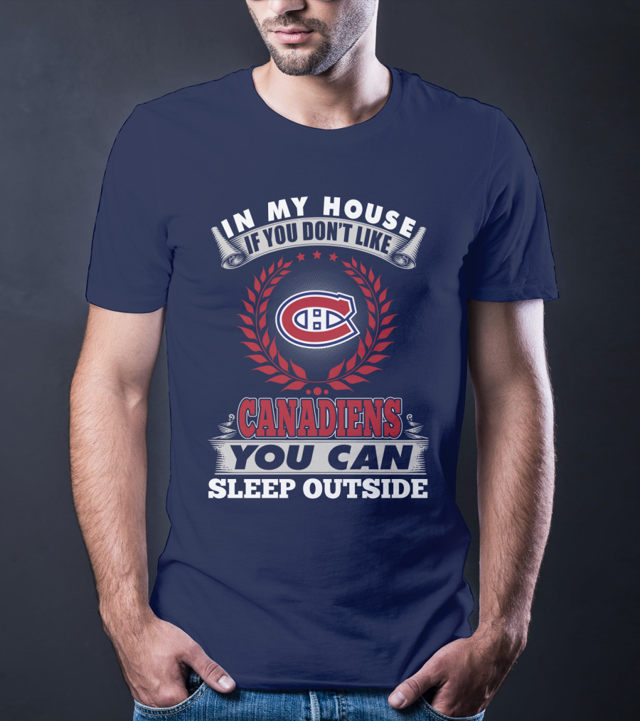 In My House If You Don't Like Canadiens You Can Sleep Outside T-Shirt