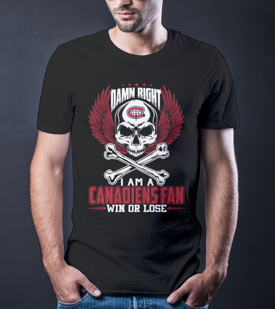 Damn Right I Am A Montreal Canadiens Fan Win Or Lose T-Shirt