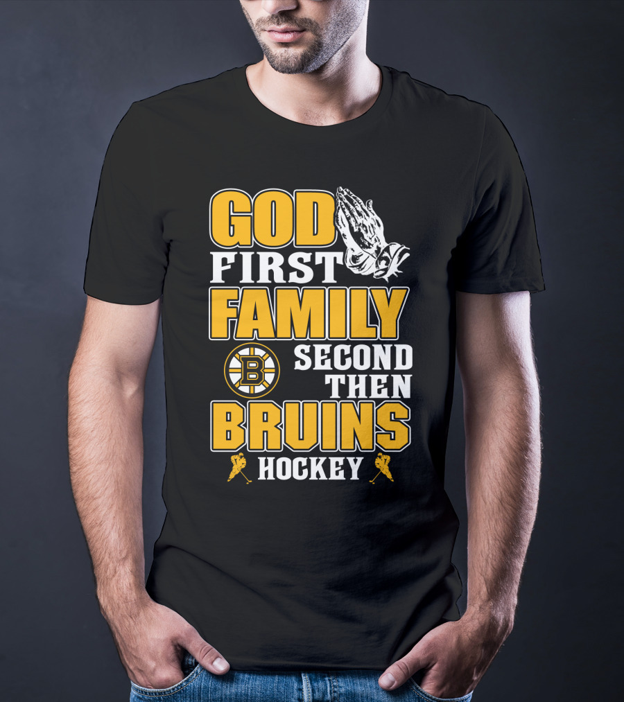 God First Family Second Then Boston Bruins Hockey T-Shirt