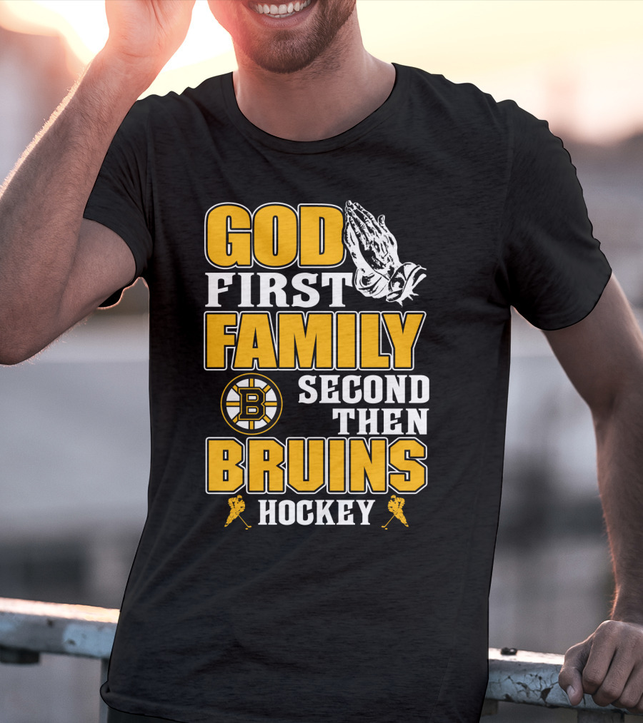 God First Family Second Then Boston Bruins Hockey T-Shirt