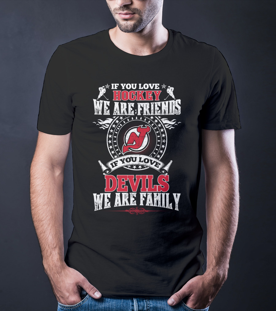 If You Love Hockey We Are Friends If You Love Devils We Are Family New Jersey Devils T-Shirt