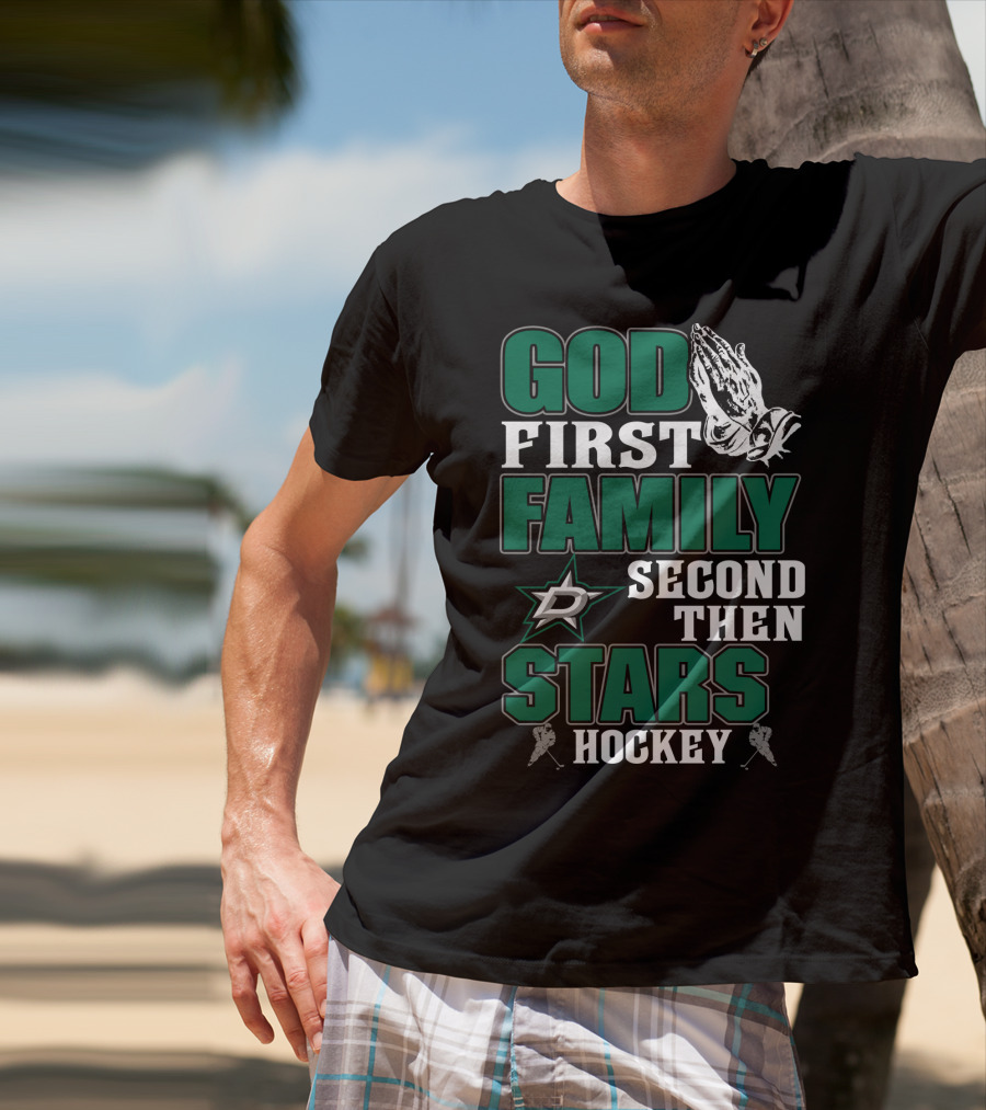 God First Family Second Then Dallas Stars Hockey T-Shirt