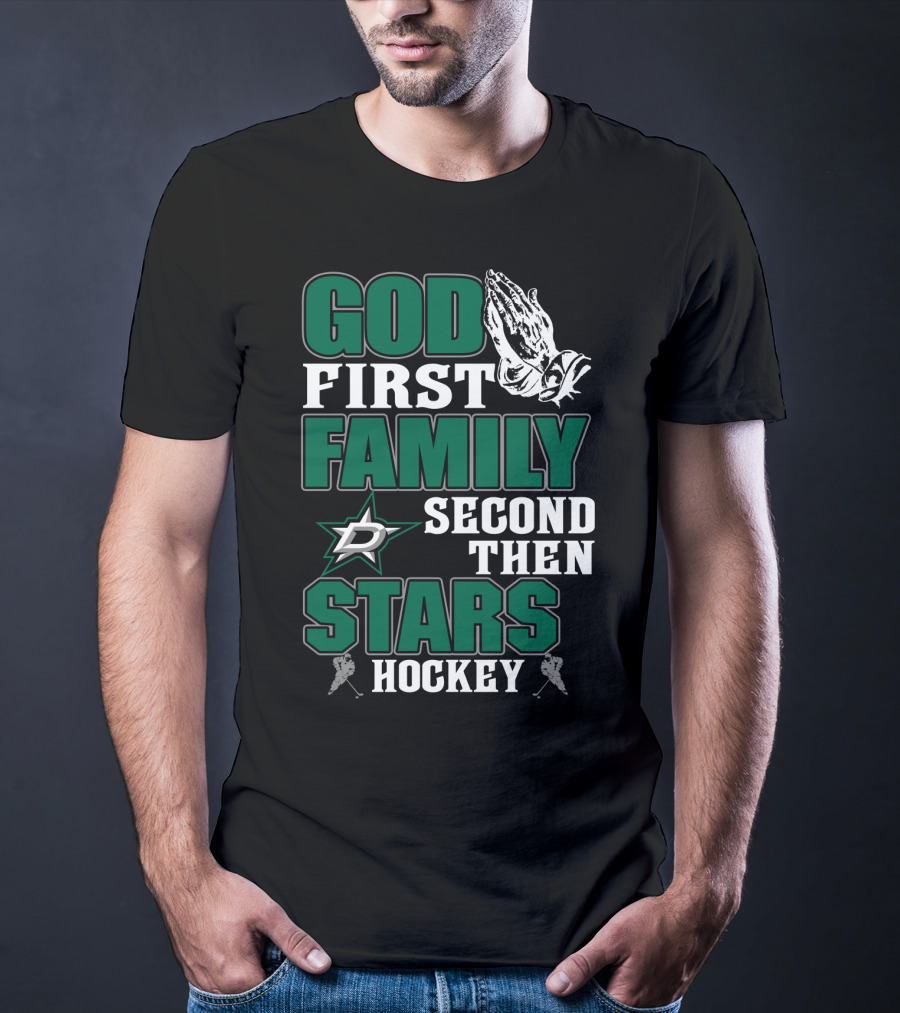 God First Family Second Then Dallas Stars Hockey T-Shirt