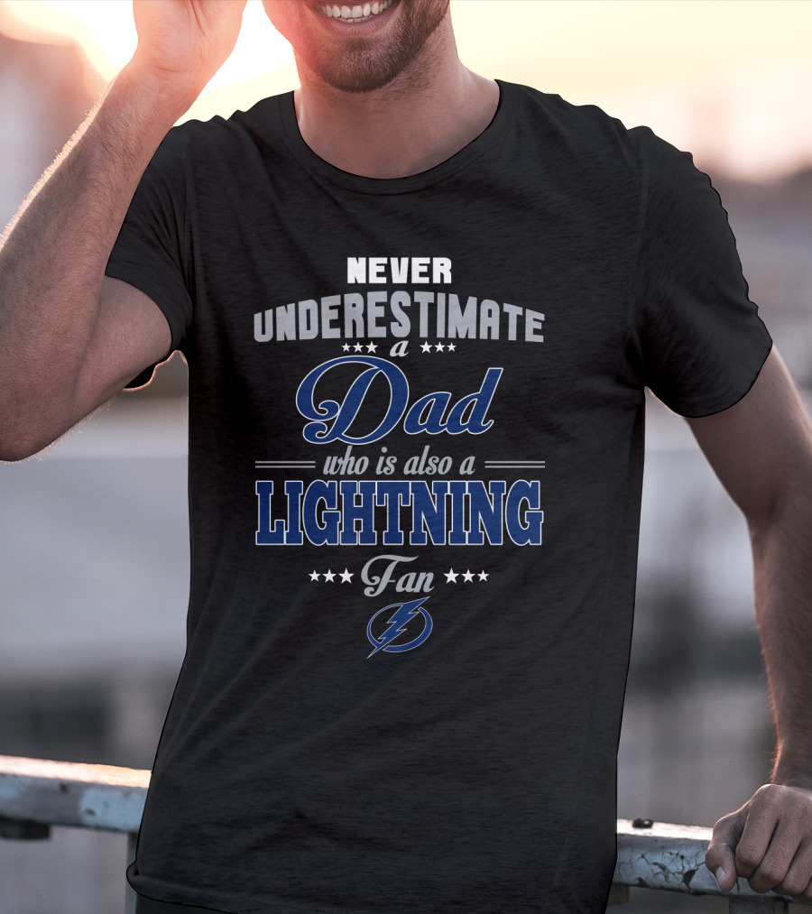 Never Underestimate A Dad Who Is Also A Lightning Fan Tampa Bay Lightning T-Shirt