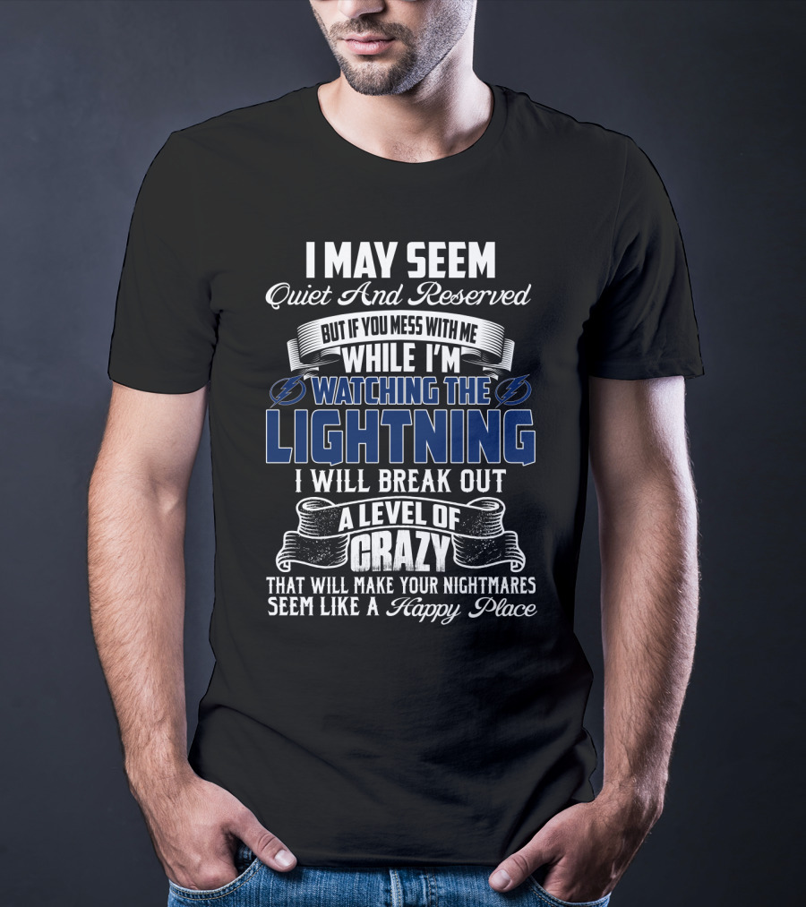 I May Seem Quiet And Reserved But If You Mess With Me While I'm Watching The Lightning I Will Break Out A Level Of Crazy That Will Make Your Nightmares Seem Like A Happy Place T-Shirt