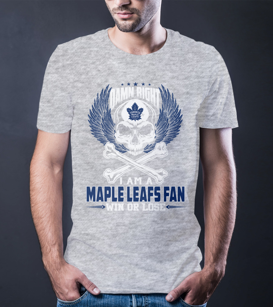 Damn Right Toronto Maple Leafs Win Or Lose Fan T-Shirt
