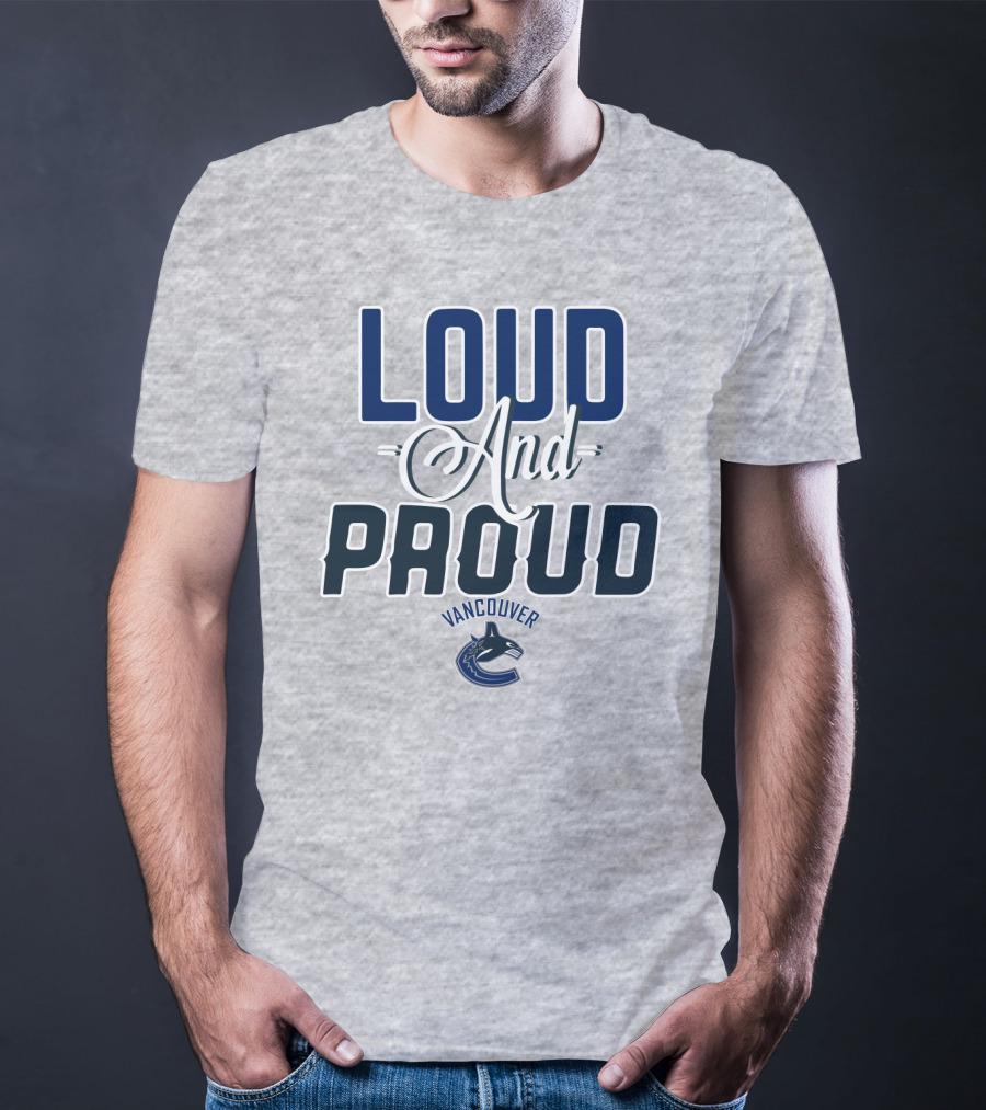 Loud And Proud Vancouver Canucks T-Shirt