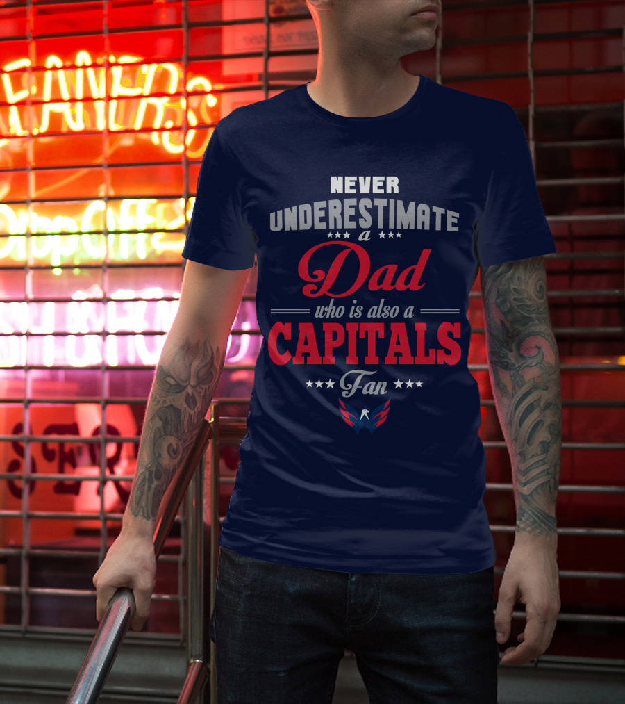Never Underestimate A Dad Who Is Also A Capitals Fan T-Shirt