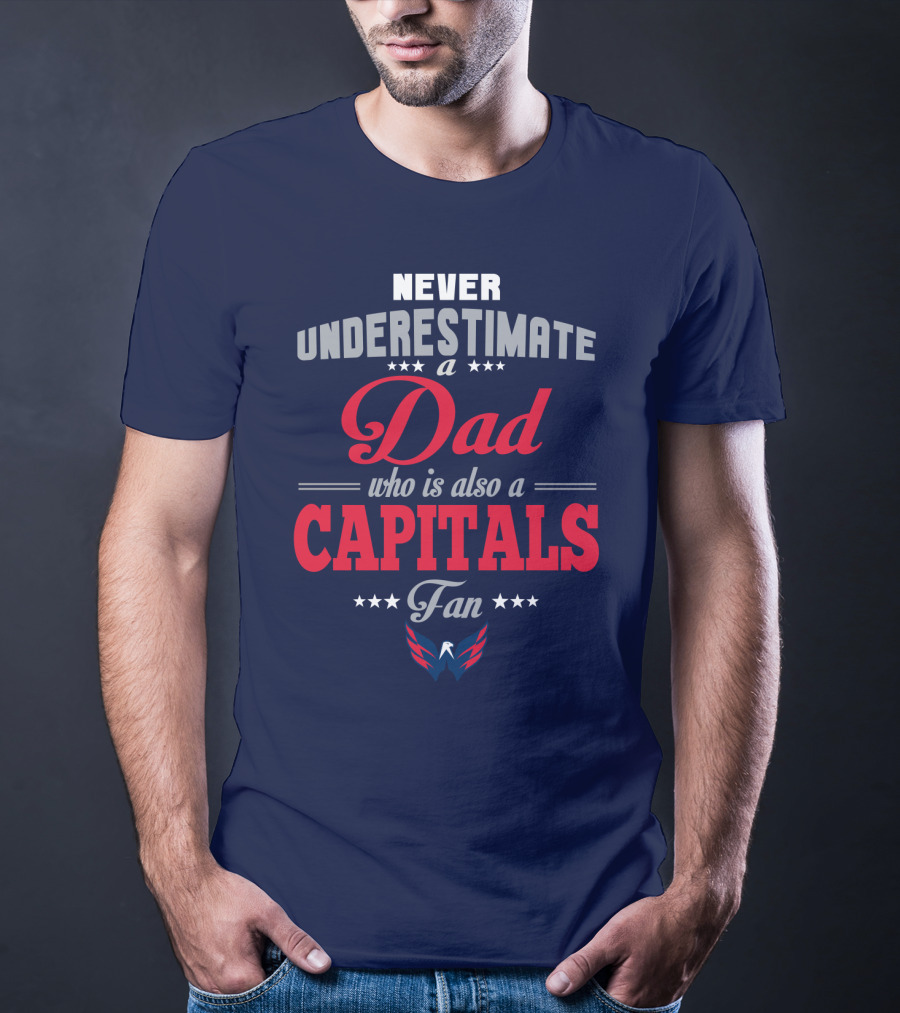 Never Underestimate A Dad Who Is Also A Capitals Fan T-Shirt