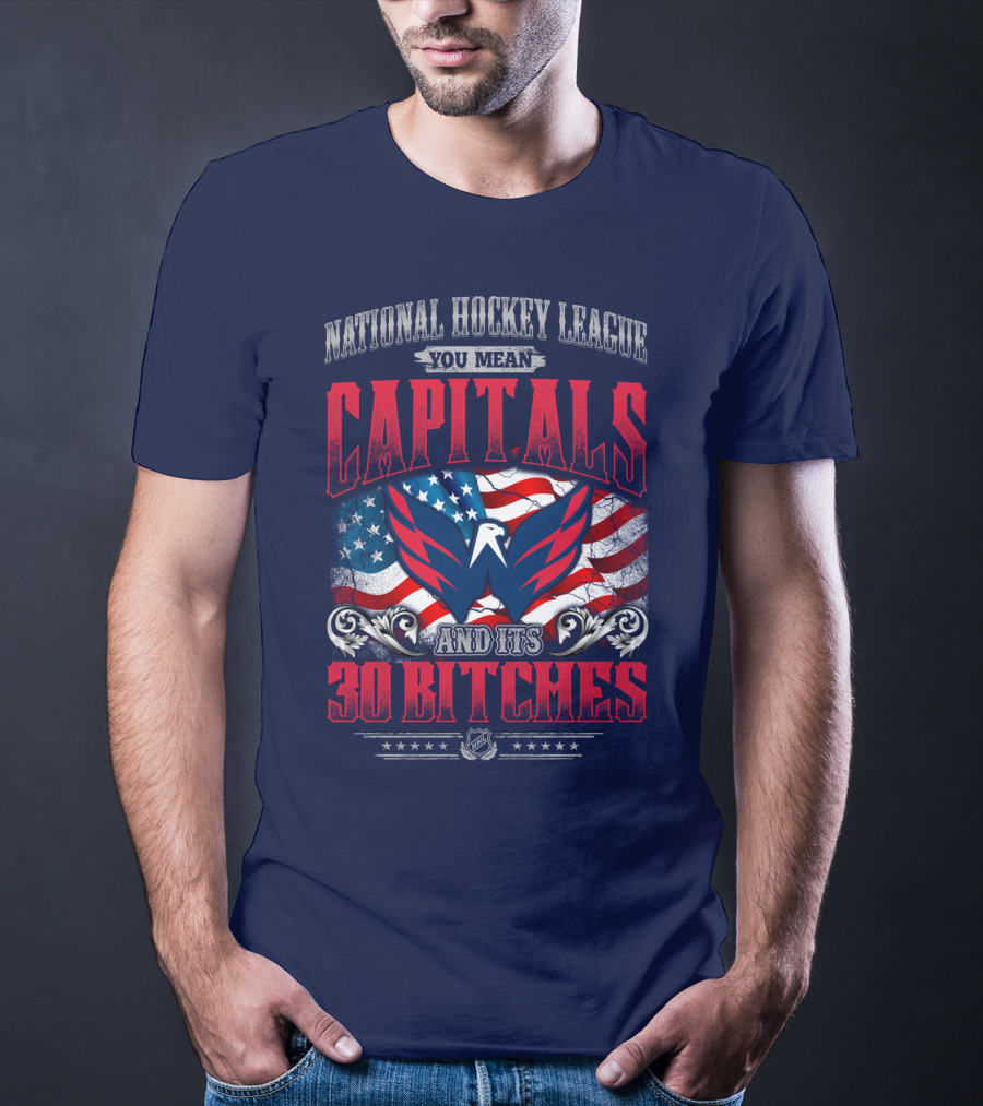 National Hockey League You Mean Capitals And Its 30 Bitches T-Shirt
