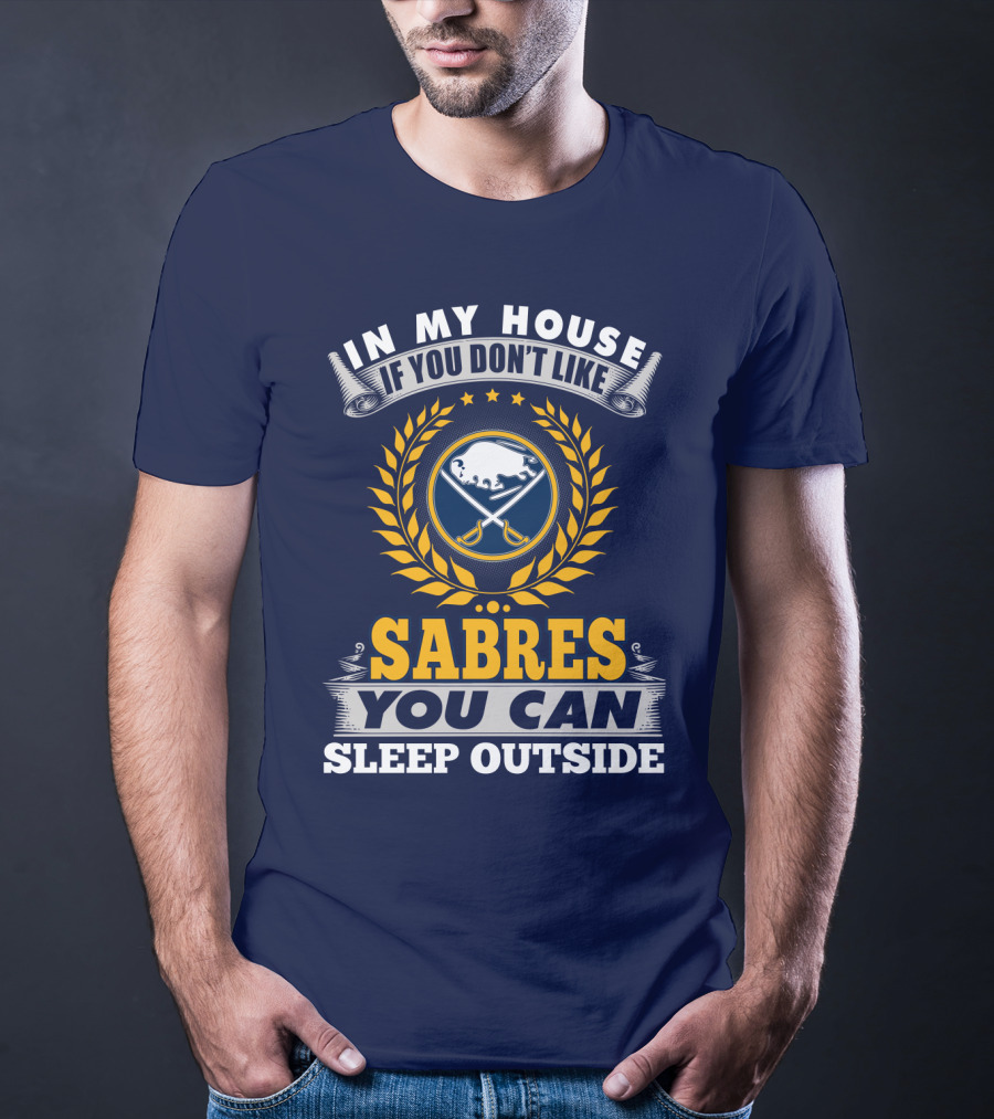 In My House If You Don't Like Sabres You Can Sleep Outside Buffalo Sabres T-Shirt