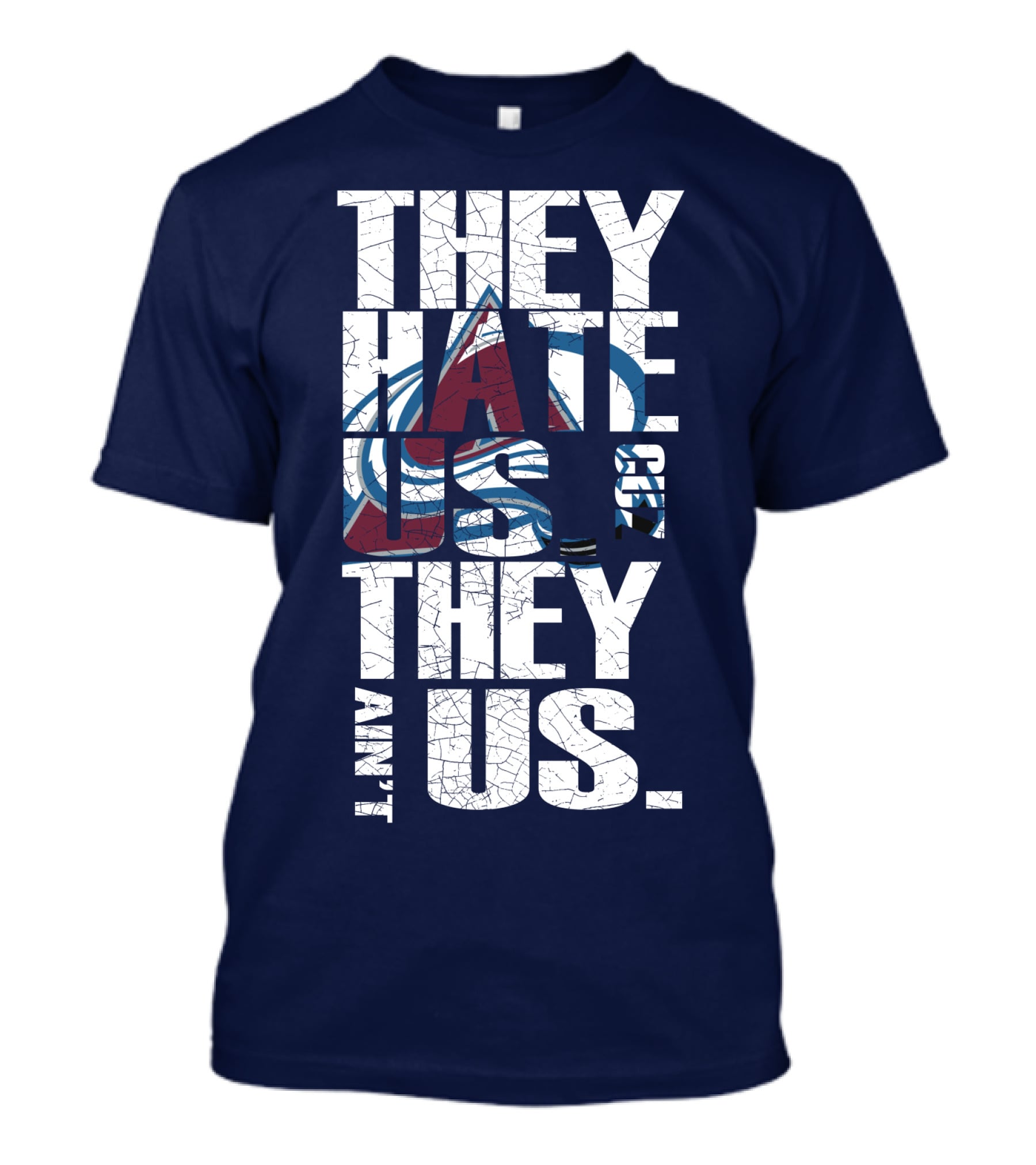 They Hate Us Cause They Ain't Us Colorado Avalanche T-Shirt