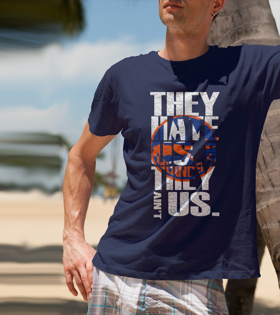 They Hate Us Cause They Ain't Us New York Islanders T-Shirt