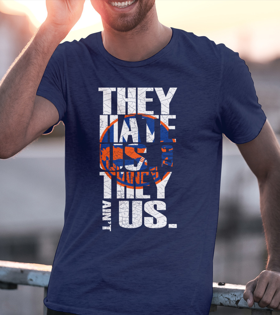 They Hate Us Cause They Ain't Us New York Islanders T-Shirt