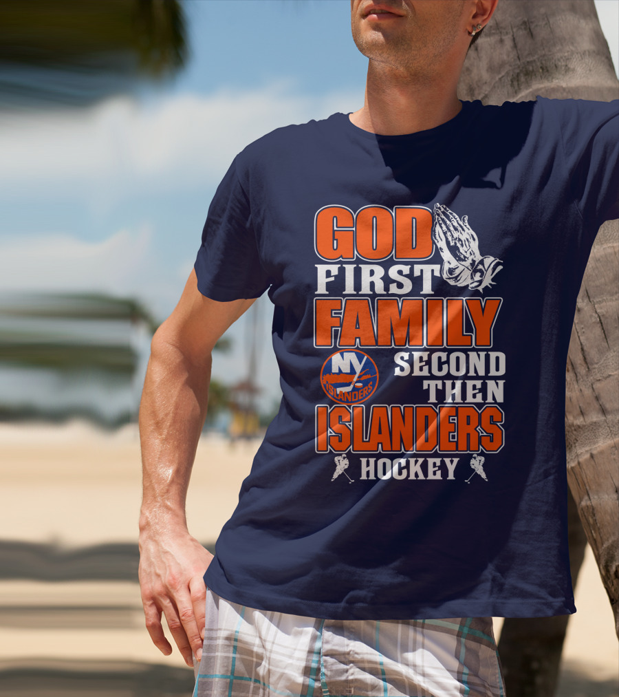 God First Family Second Then New York Islanders Hockey T-Shirt