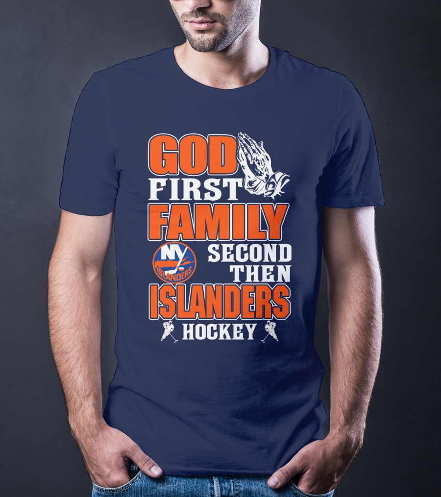 God First Family Second Then New York Islanders Hockey T-Shirt