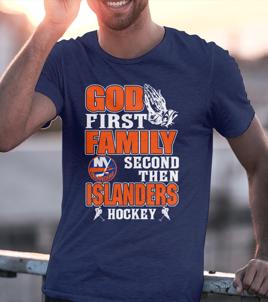 God First Family Second Then New York Islanders Hockey T-Shirt