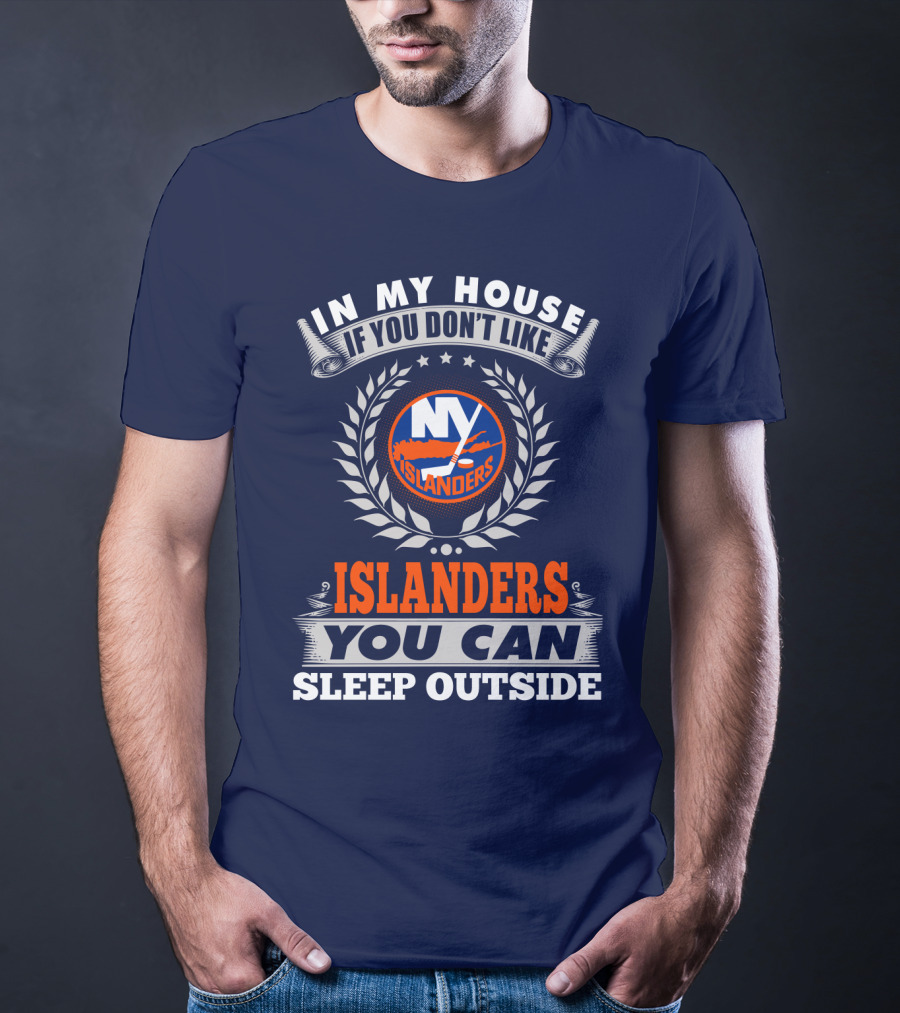 In My House If You Don't Like Ny Islanders You Can Sleep Outside T-Shirt