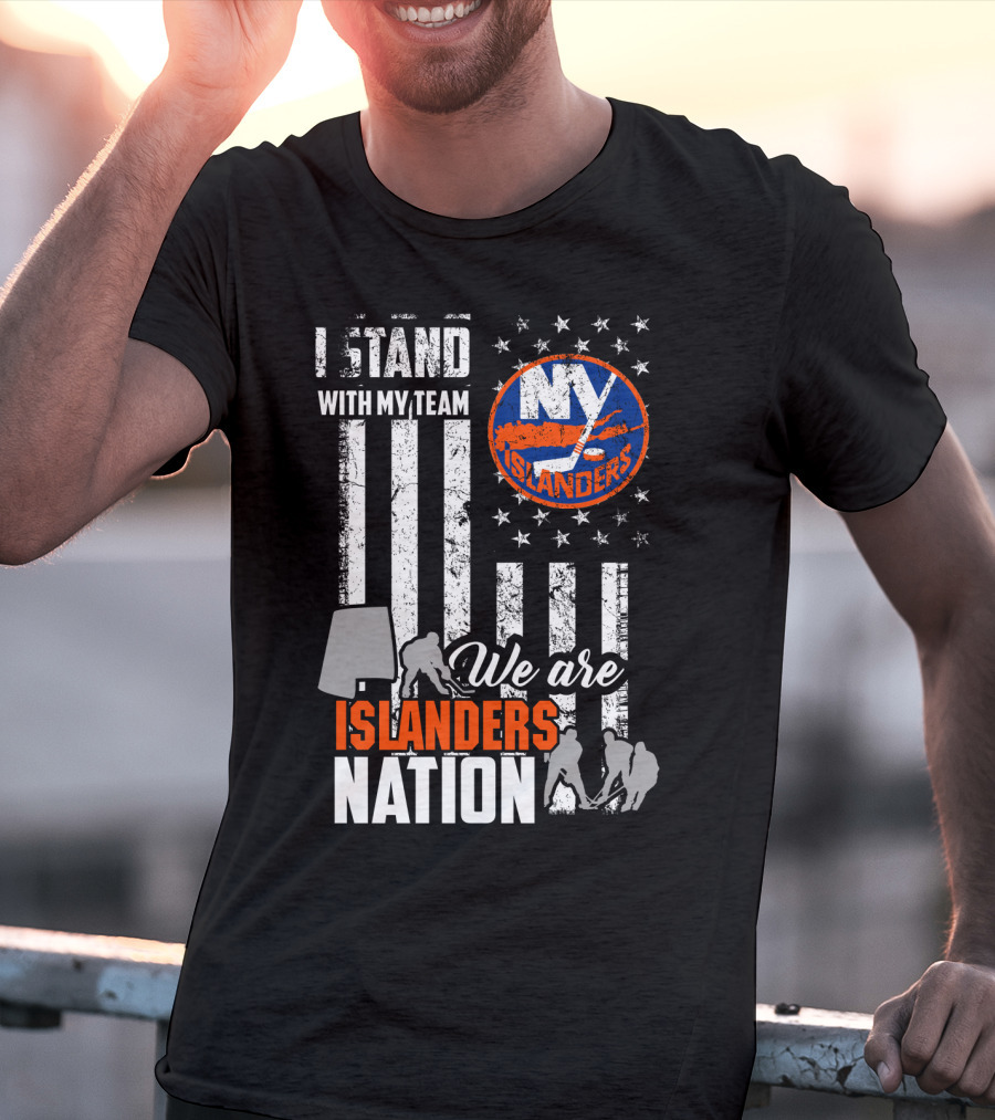 I Stand With My Team My Islanders We Are Islanders Nation T-Shirt