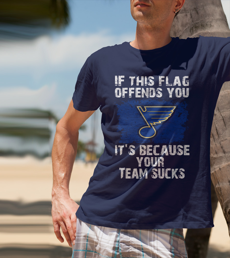 If This Flag Offends You It's Because Your Team Sucks St. Louis Blues T-Shirt