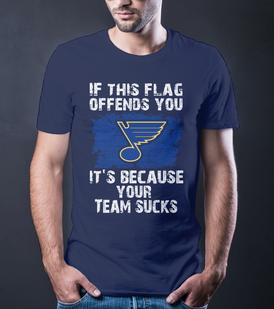 If This Flag Offends You It's Because Your Team Sucks St. Louis Blues T-Shirt