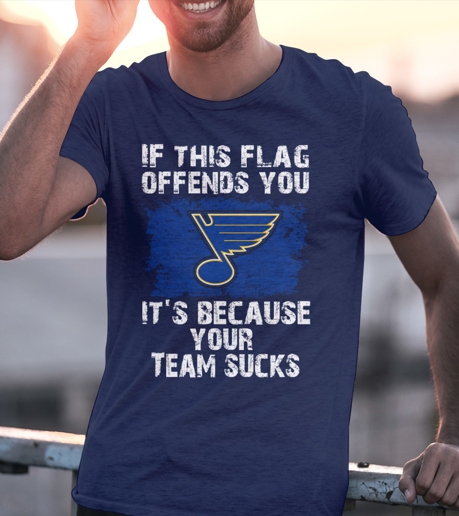 If This Flag Offends You It's Because Your Team Sucks St. Louis Blues T-Shirt