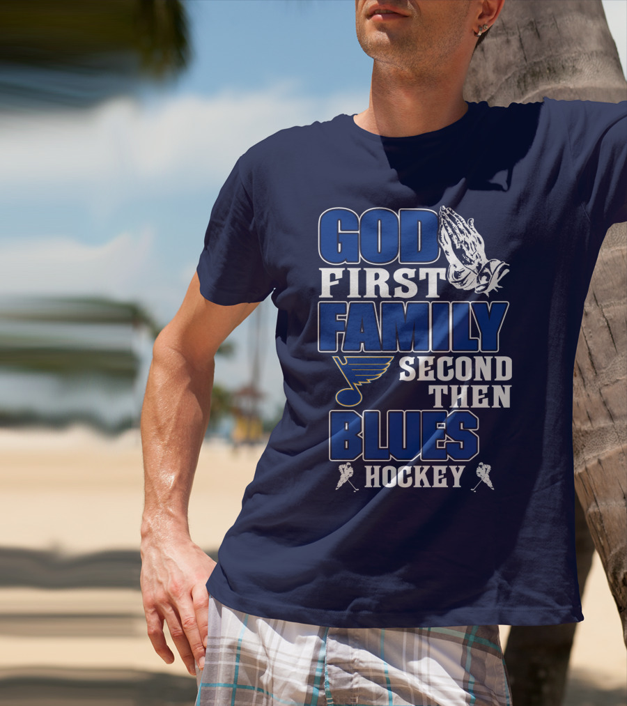 God First Family Second Then St. Louis Blues Hockey T-Shirt